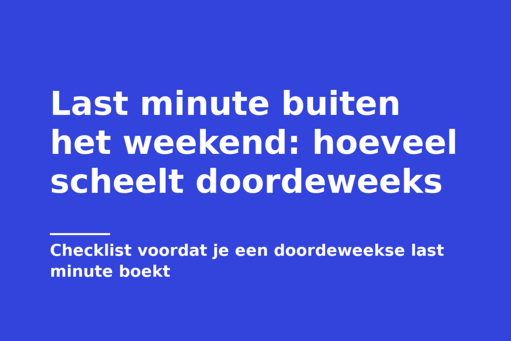 Last minute buiten het weekend: hoeveel scheelt doordeweeks