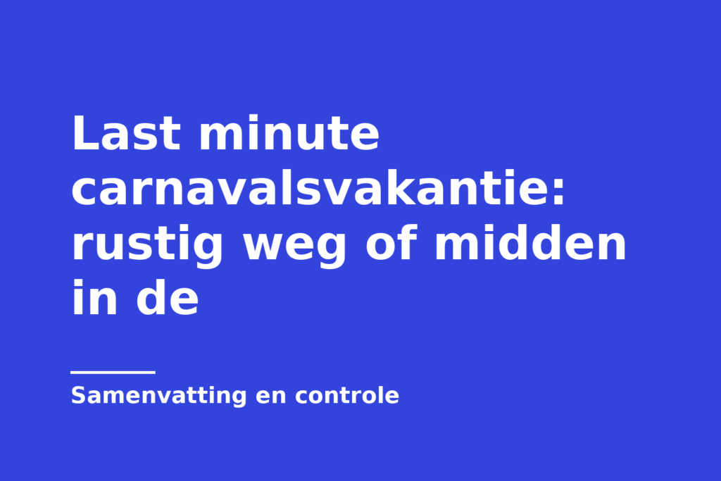 Last minute carnavalsvakantie: rustig weg of midden in de
