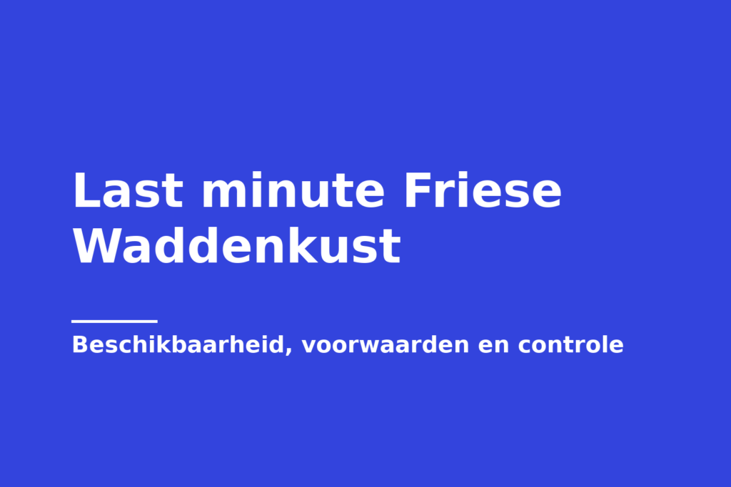 Last minute Friese Waddenkust