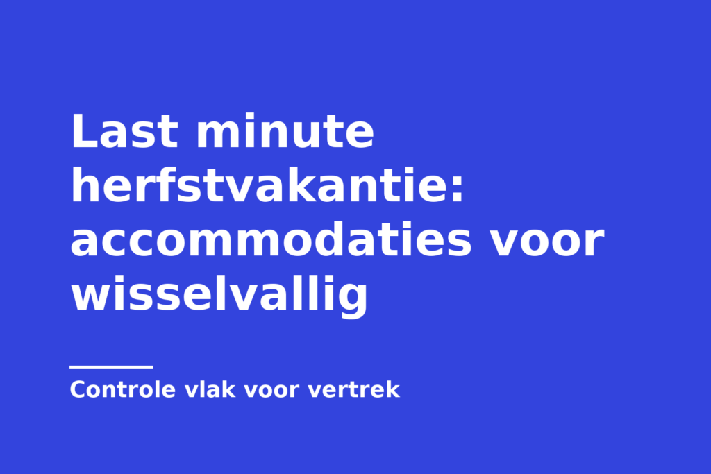 Last minute herfstvakantie: accommodaties voor wisselvallig
