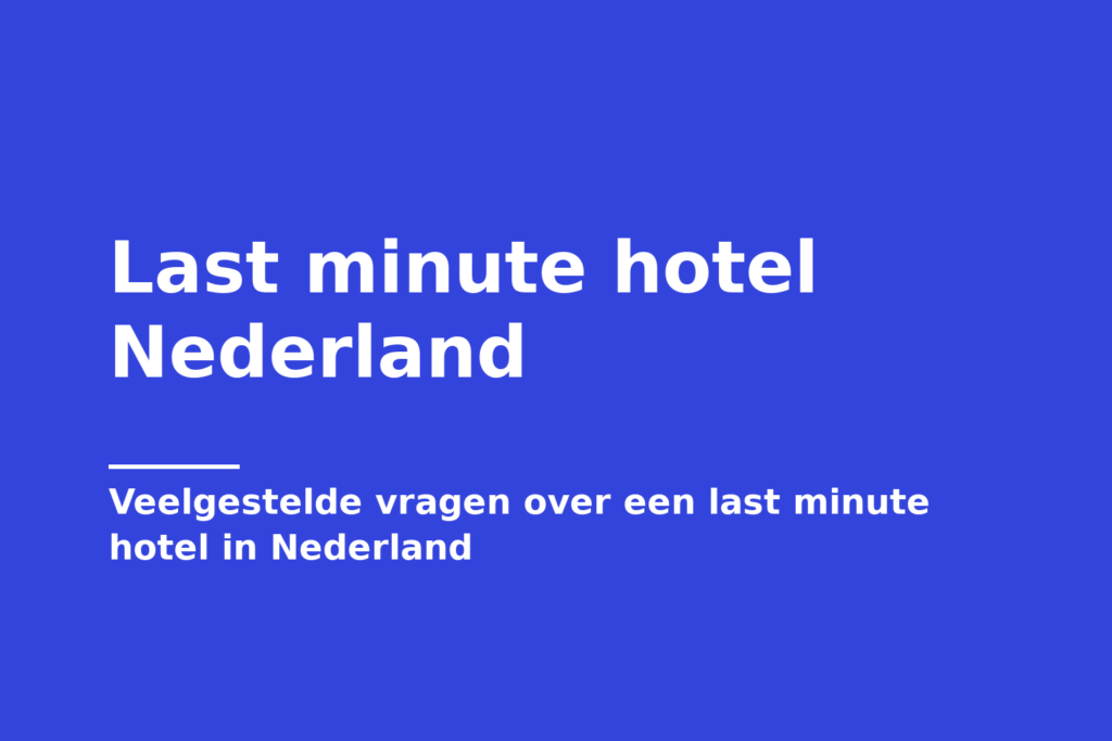 Last minute hotel Nederland