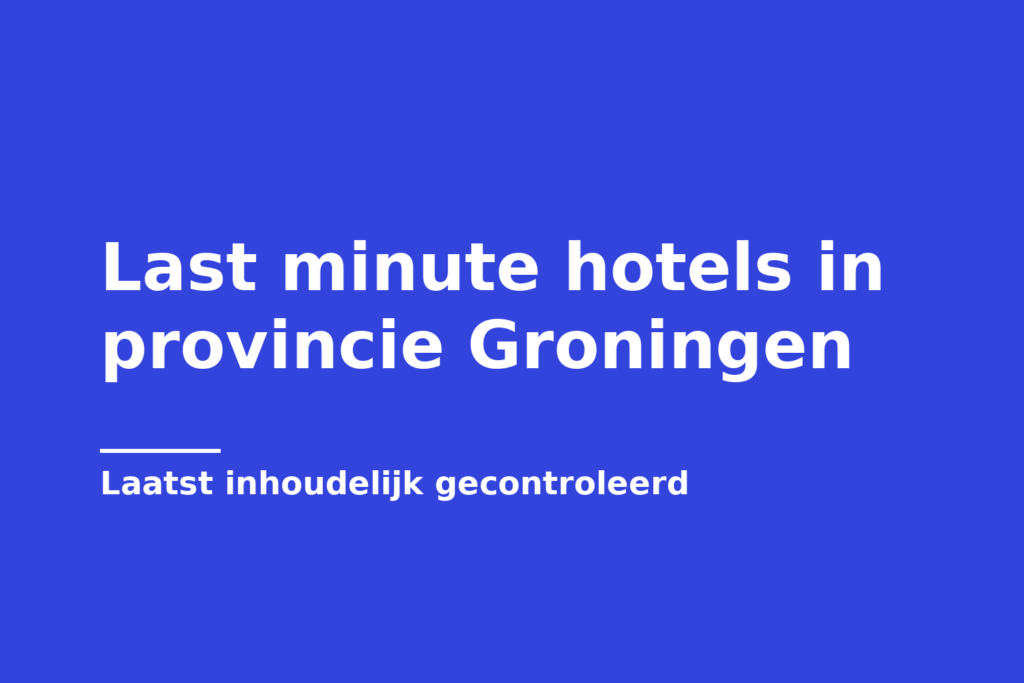 Last minute hotels in provincie Groningen