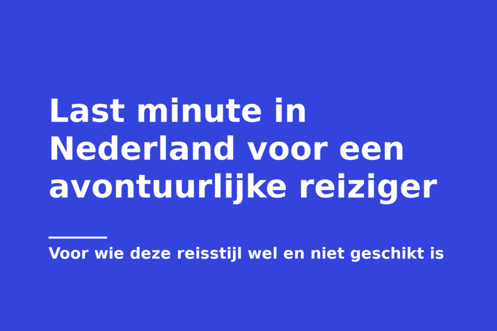 Last minute in Nederland voor een avontuurlijke reiziger