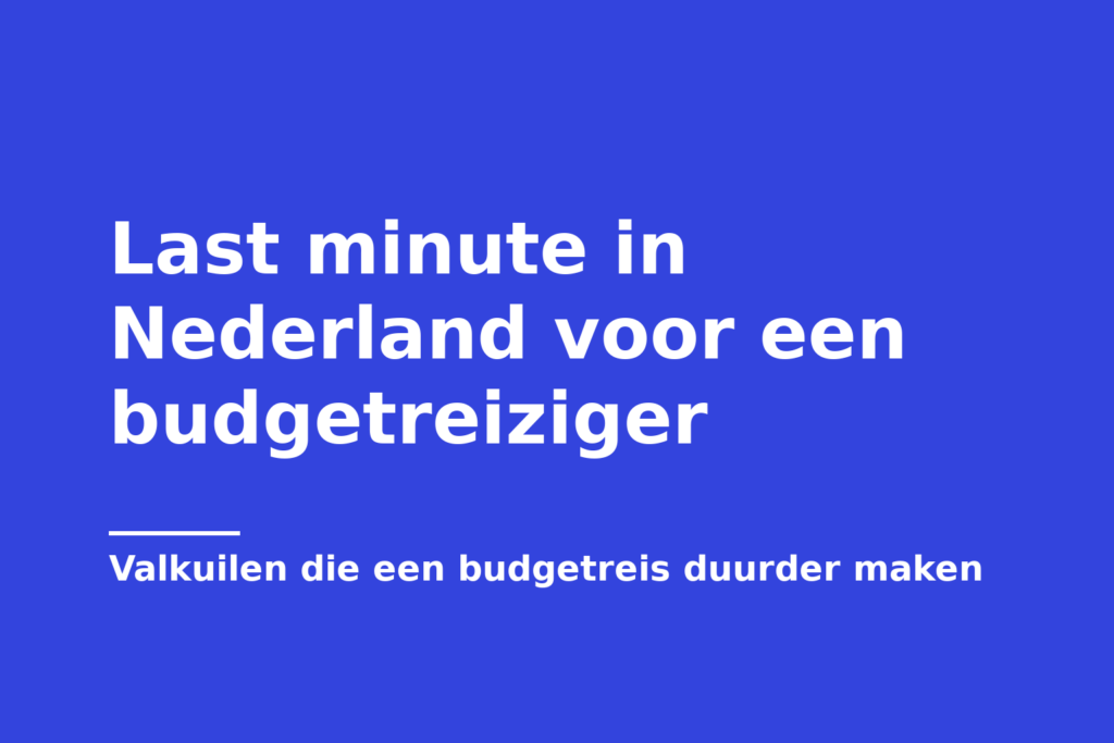 Last minute in Nederland voor een budgetreiziger