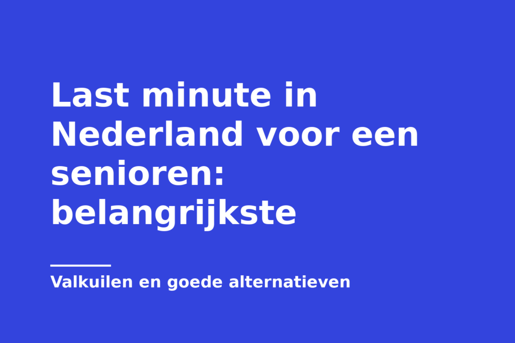 Last minute in Nederland voor een senioren: belangrijkste