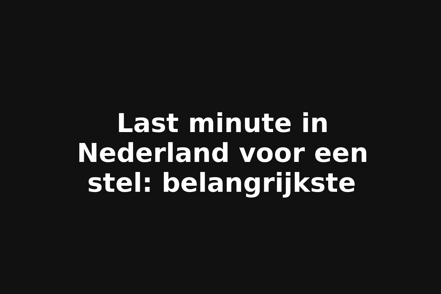 Last minute in Nederland voor een stel: belangrijkste