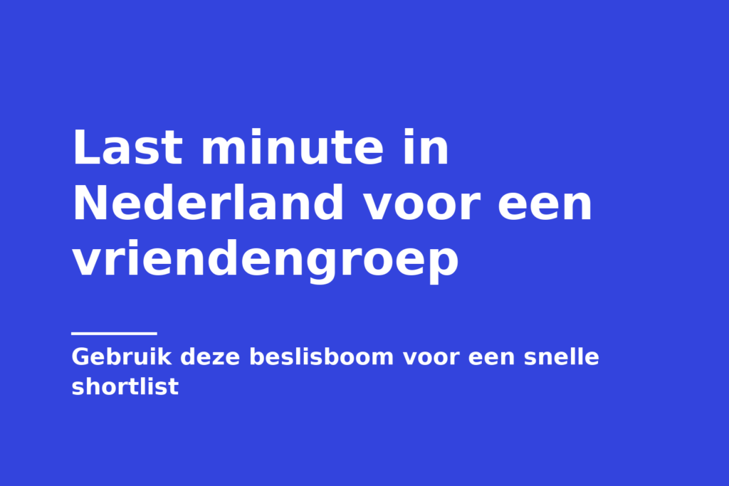 Last minute in Nederland voor een vriendengroep