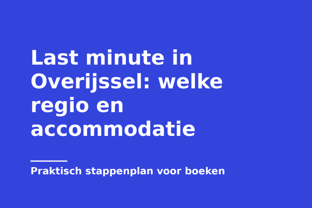Last minute in Overijssel: welke regio en accommodatie