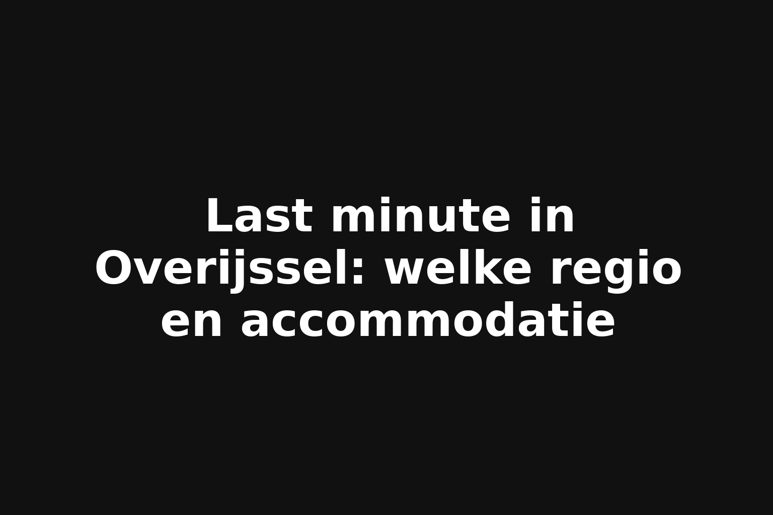 Last minute in Overijssel: welke regio en accommodatie