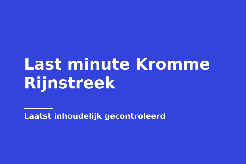 Last minute Kromme Rijnstreek