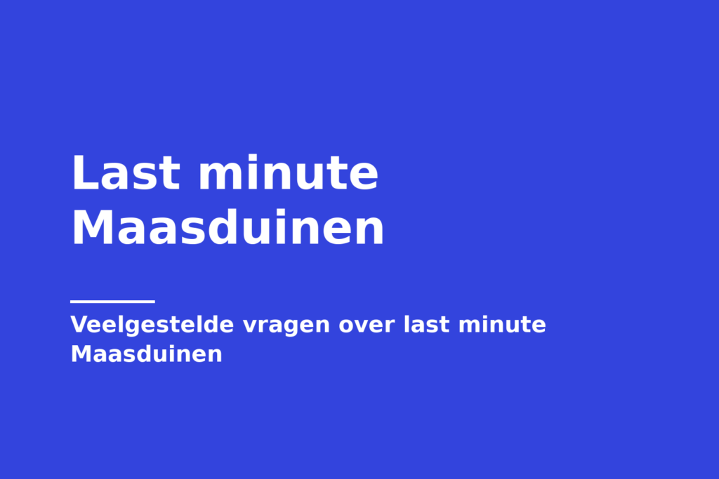 Last minute Maasduinen