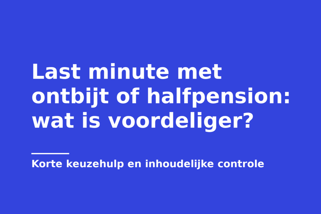 Last minute met ontbijt of halfpension: wat is voordeliger?