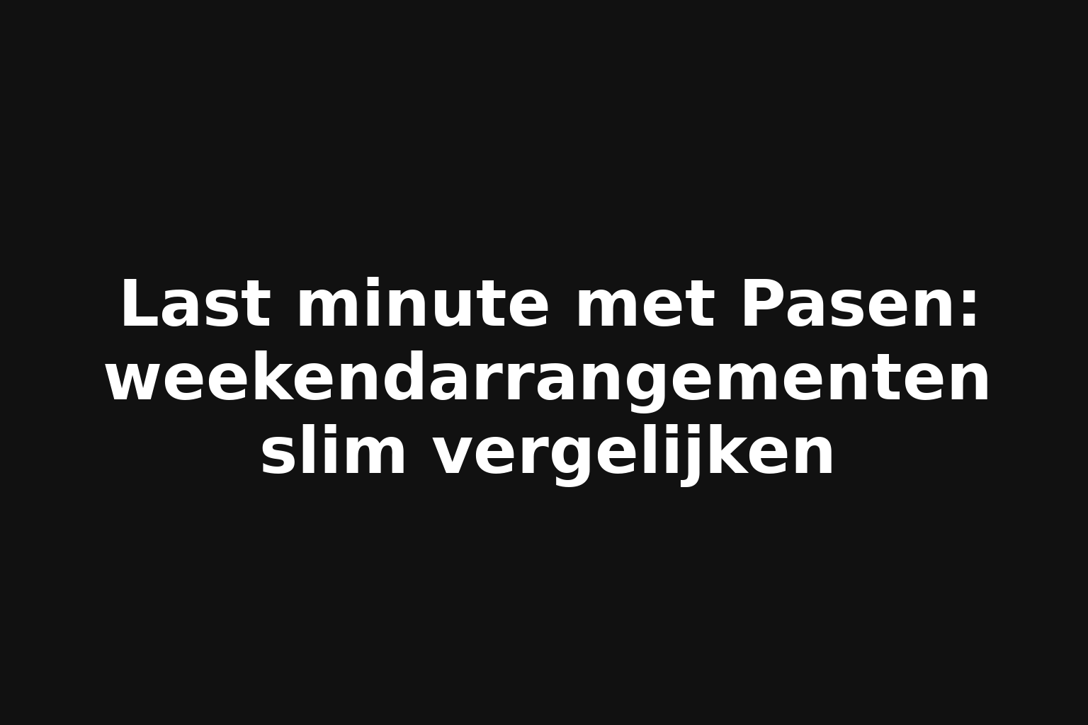 Last minute met Pasen: weekendarrangementen slim vergelijken