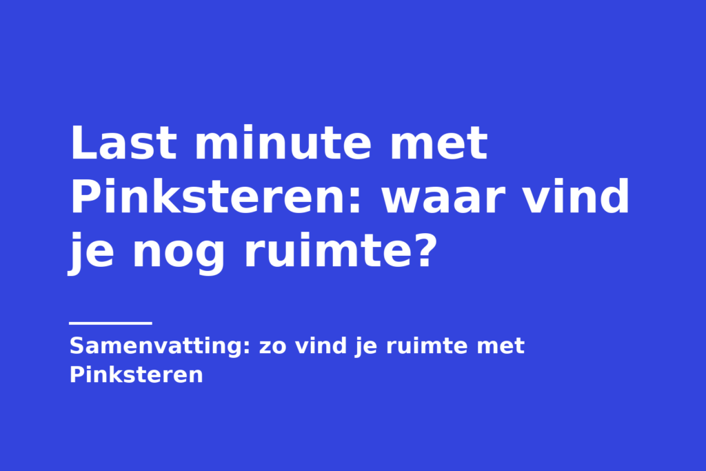Last minute met Pinksteren: waar vind je nog ruimte?