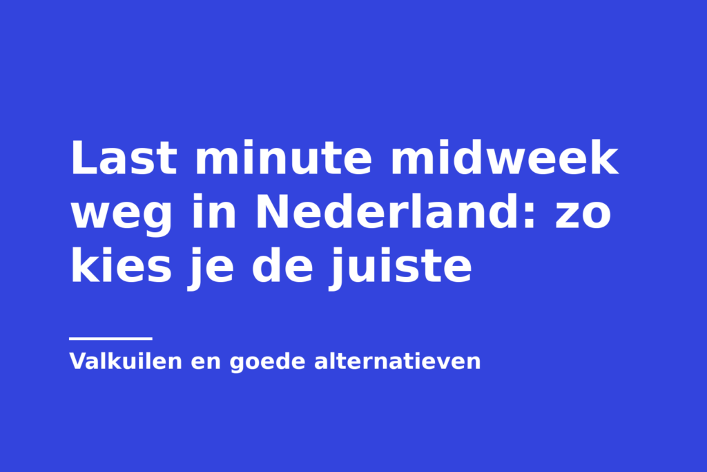 Last minute midweek weg in Nederland: zo kies je de juiste