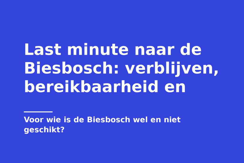 Last minute naar de Biesbosch: verblijven, bereikbaarheid en