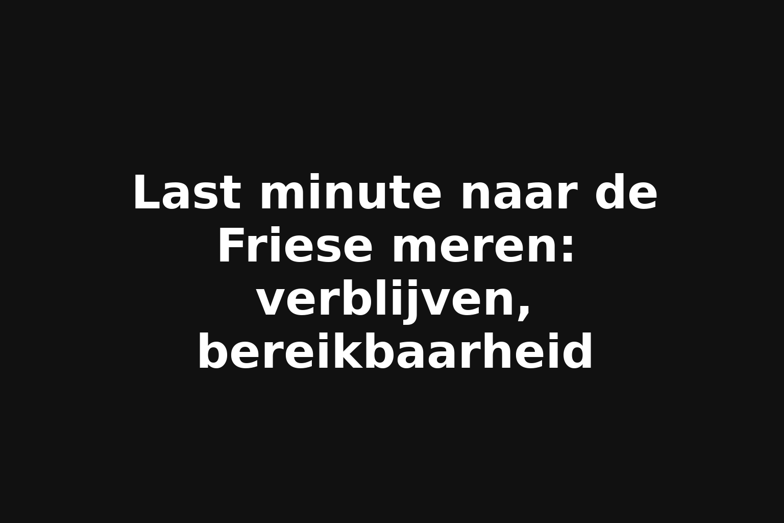 Last minute naar de Friese meren: verblijven, bereikbaarheid