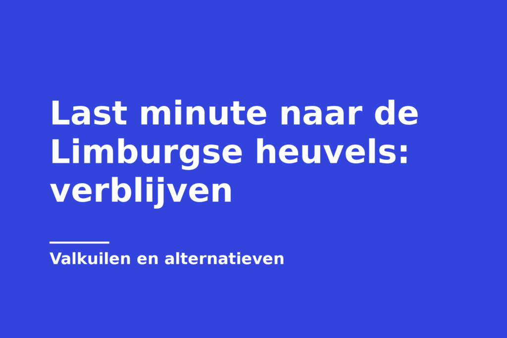 Last minute naar de Limburgse heuvels: verblijven