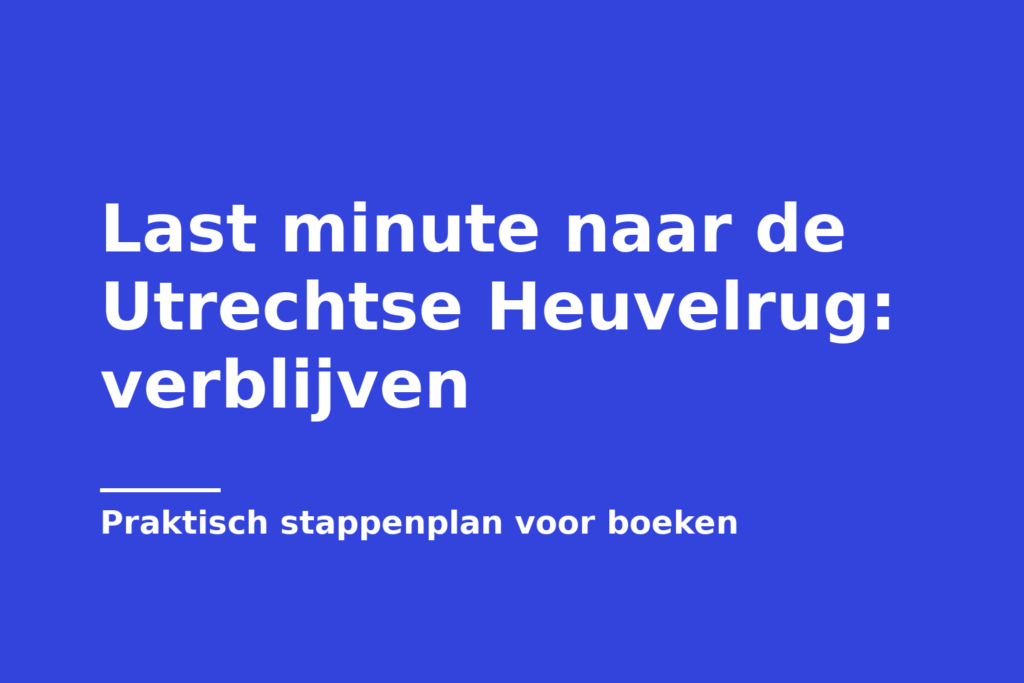 Last minute naar de Utrechtse Heuvelrug: verblijven