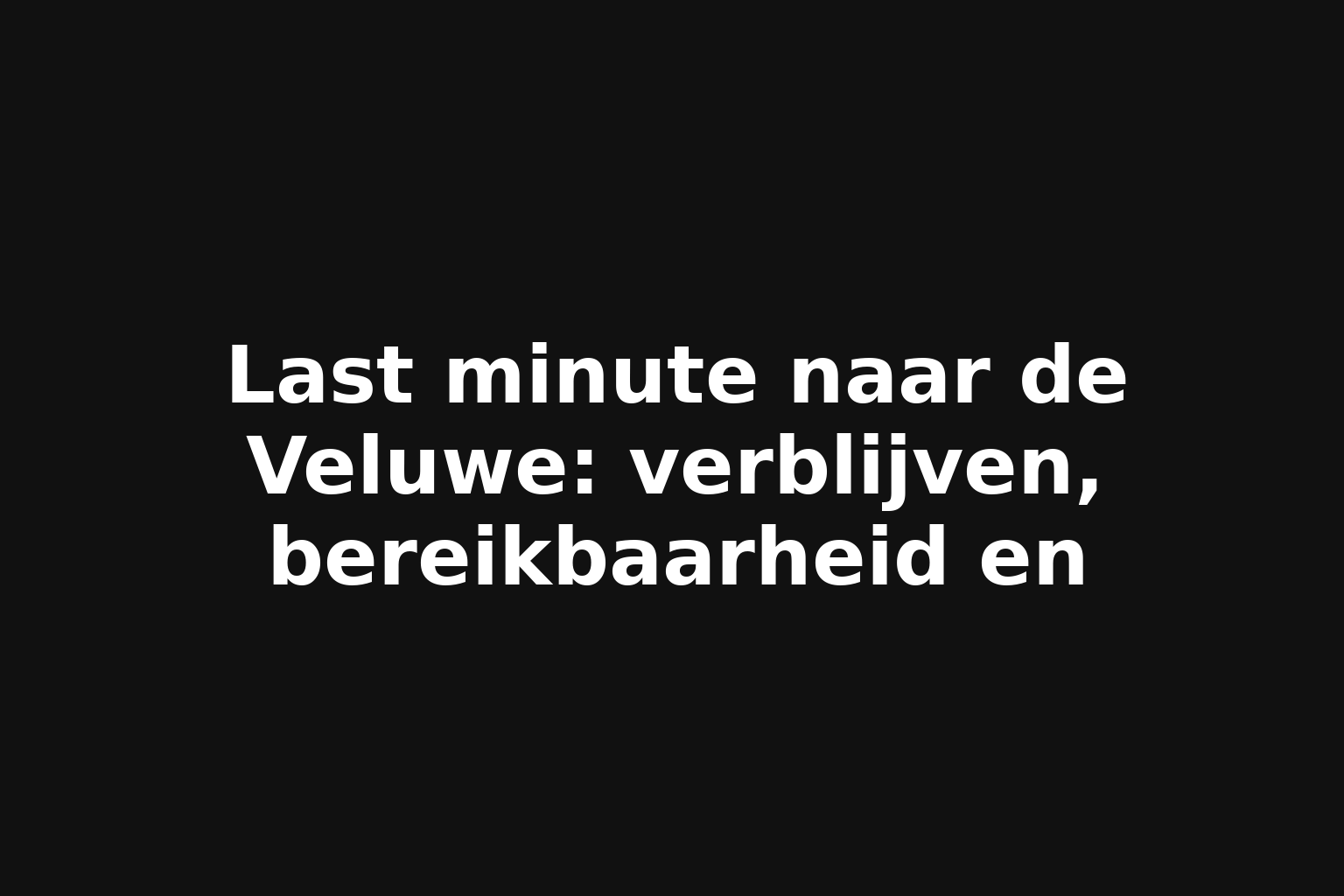 Last minute naar de Veluwe: verblijven, bereikbaarheid en