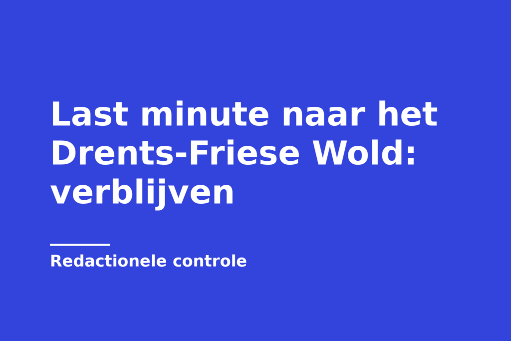 Last minute naar het Drents-Friese Wold: verblijven