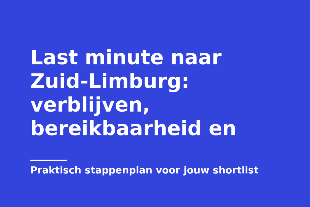 Last minute naar Zuid-Limburg: verblijven, bereikbaarheid en