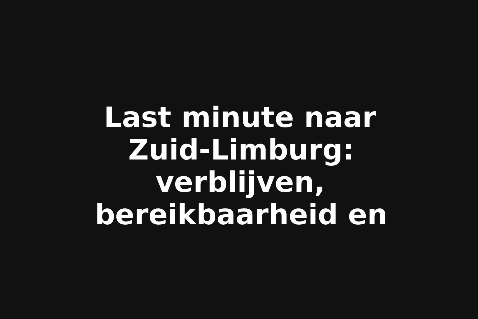 Last minute naar Zuid-Limburg: verblijven, bereikbaarheid en