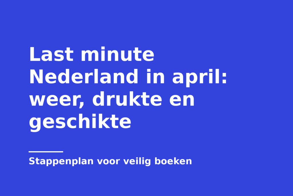 Last minute Nederland in april: weer, drukte en geschikte