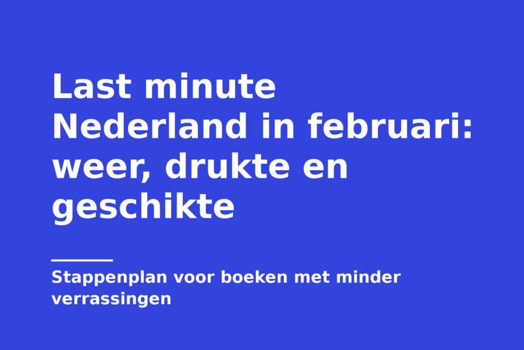 Last minute Nederland in februari: weer, drukte en geschikte