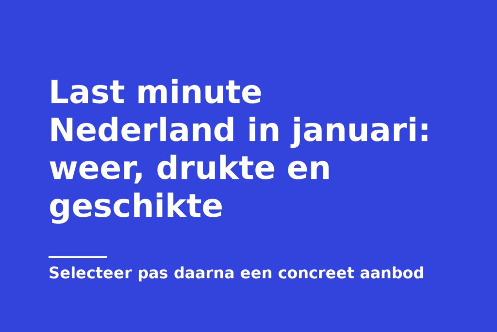 Last minute Nederland in januari: weer, drukte en geschikte