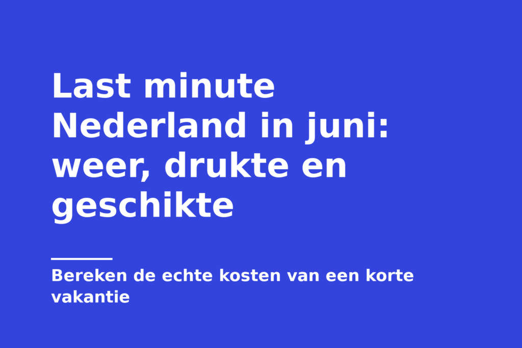 Last minute Nederland in juni: weer, drukte en geschikte