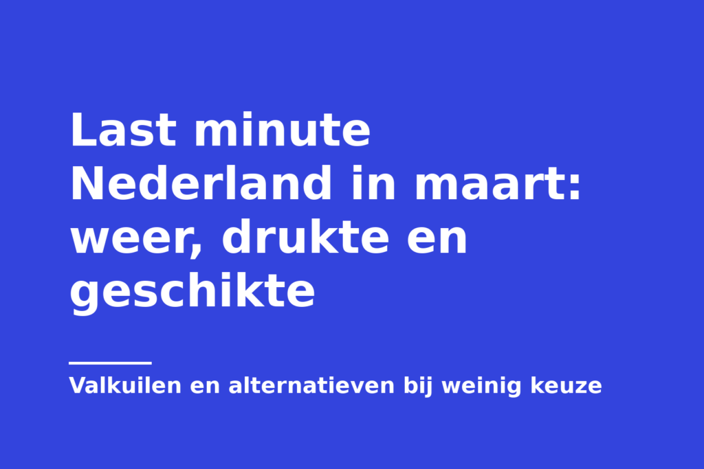 Last minute Nederland in maart: weer, drukte en geschikte