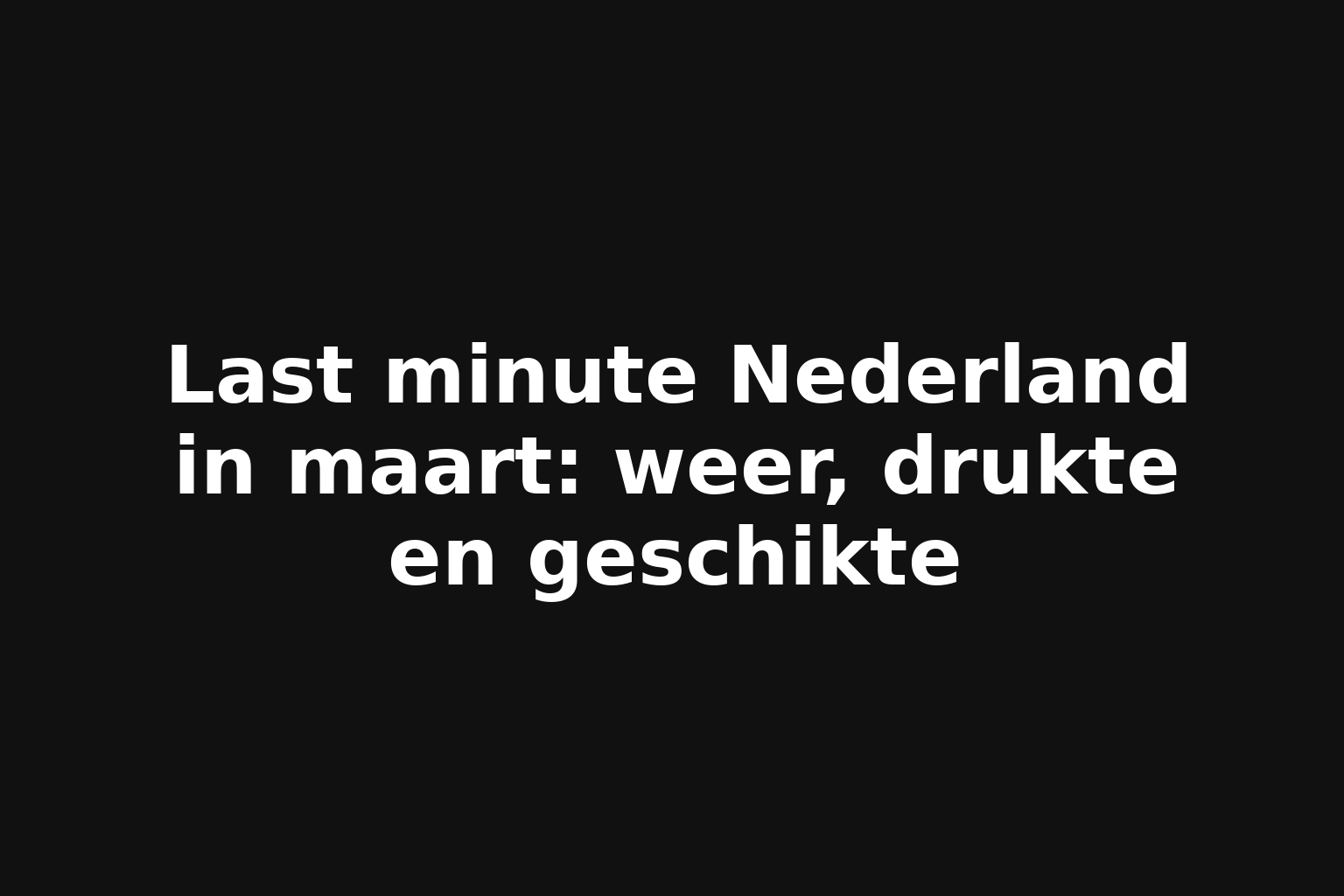 Last minute Nederland in maart: weer, drukte en geschikte
