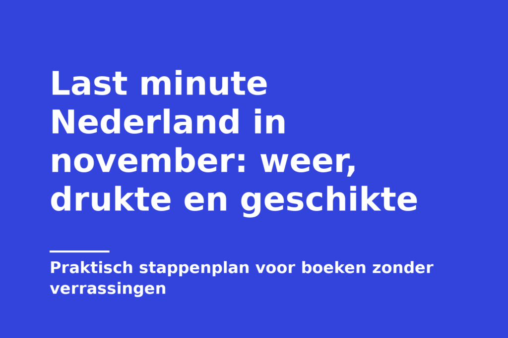 Last minute Nederland in november: weer, drukte en geschikte