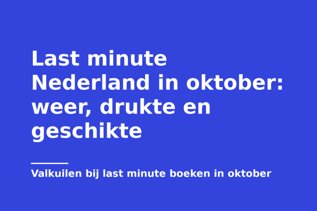 Last minute Nederland in oktober: weer, drukte en geschikte