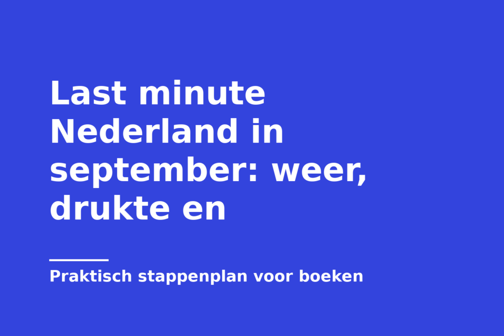 Last minute Nederland in september: weer, drukte en