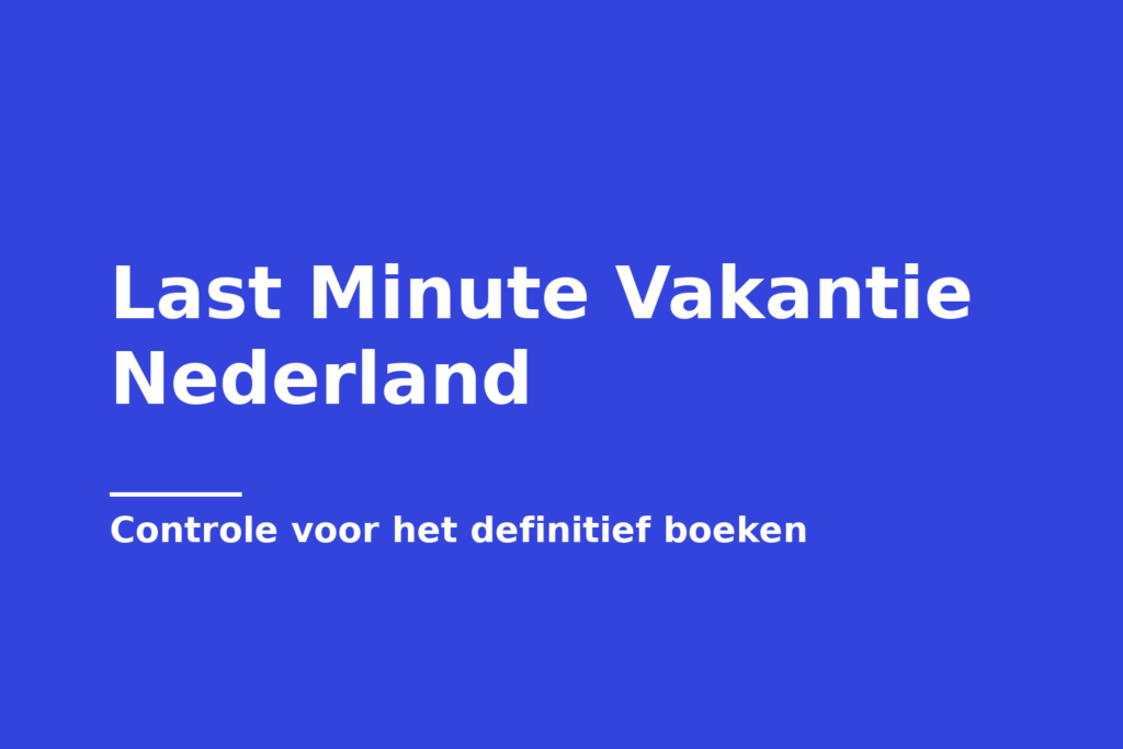 Last Minute Vakantie Nederland