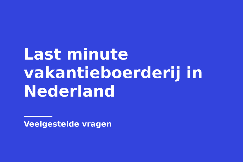 Last minute vakantieboerderij in Nederland