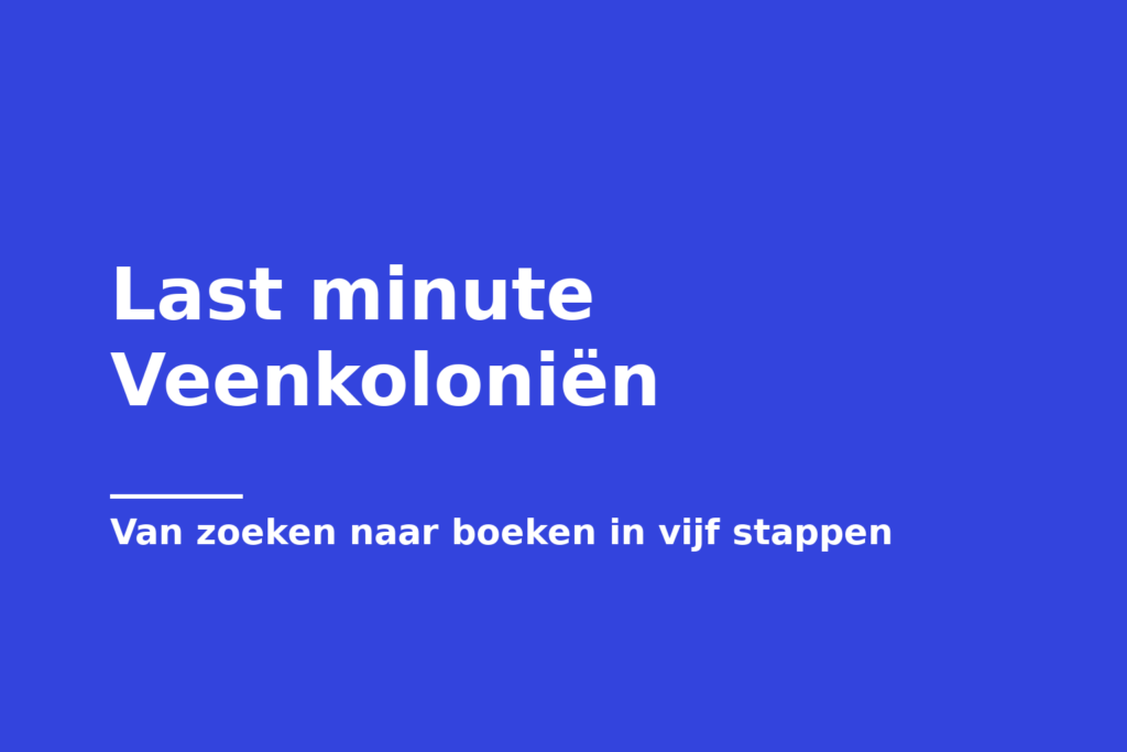 Last minute Veenkoloniën