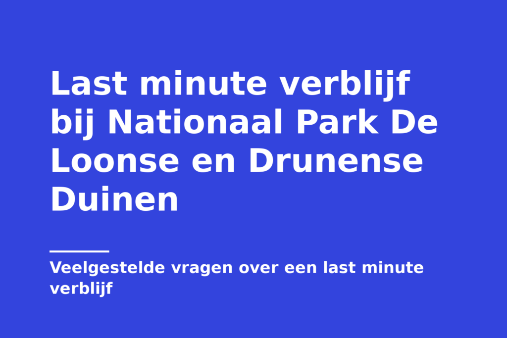 Last minute verblijf bij Nationaal Park De Loonse en Drunense Duinen