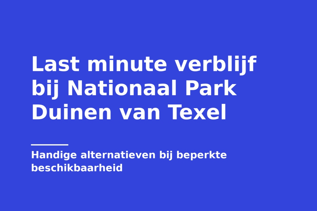 Last minute verblijf bij Nationaal Park Duinen van Texel