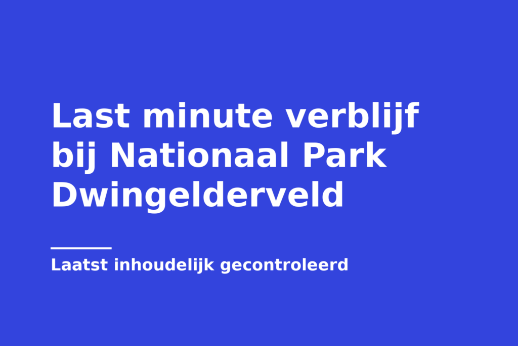 Last minute verblijf bij Nationaal Park Dwingelderveld