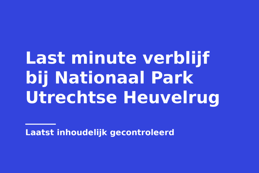 Last minute verblijf bij Nationaal Park Utrechtse Heuvelrug