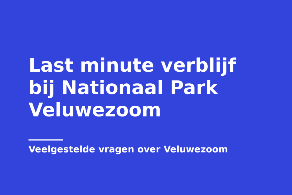 Last minute verblijf bij Nationaal Park Veluwezoom