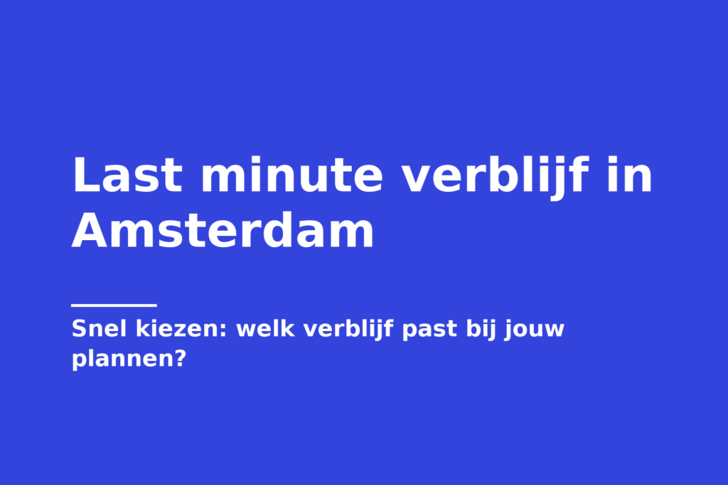 Last minute verblijf in Amsterdam