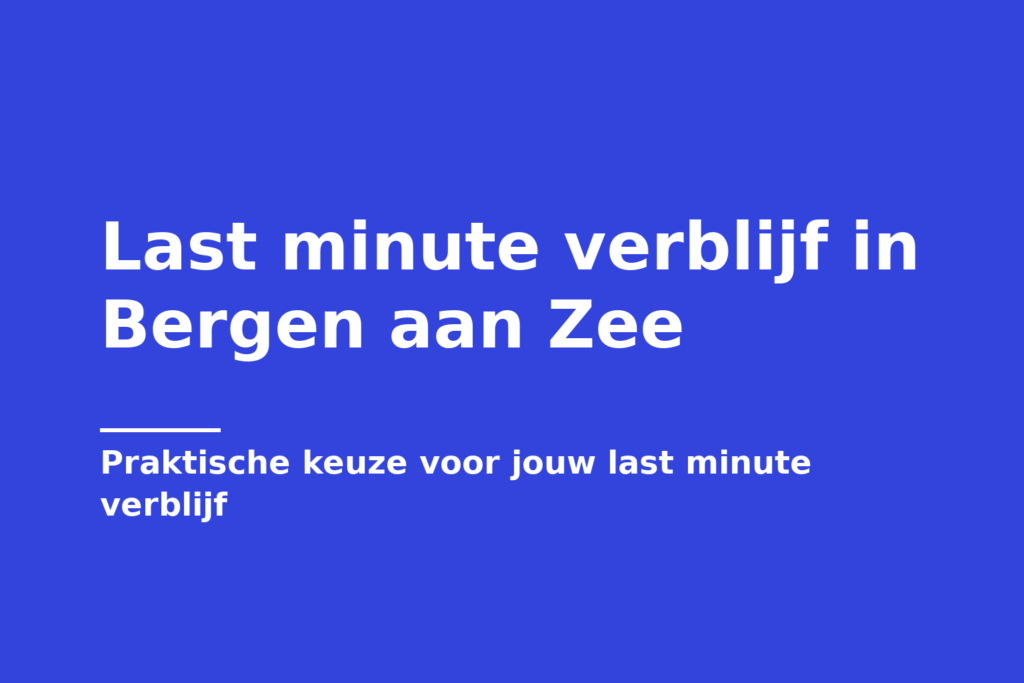 Last minute verblijf in Bergen aan Zee