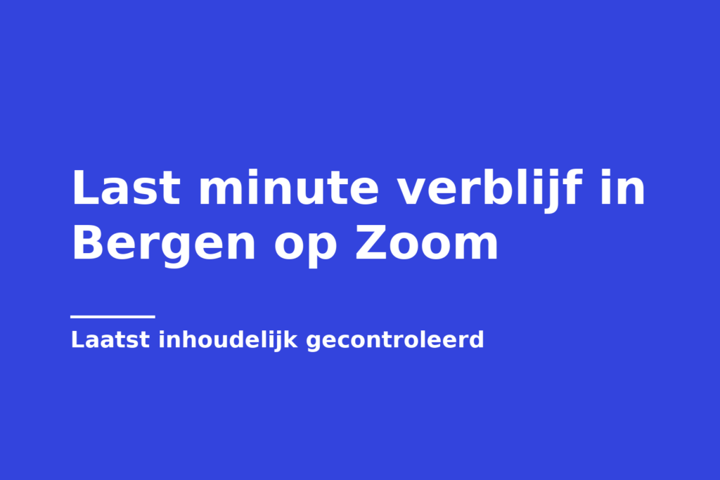 Last minute verblijf in Bergen op Zoom