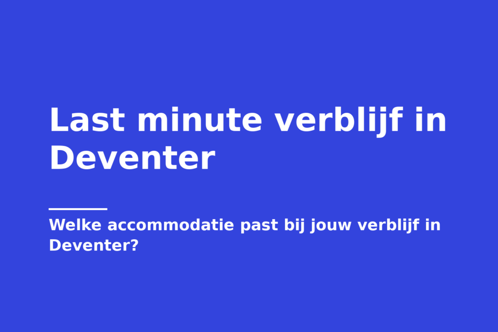 Last minute verblijf in Deventer