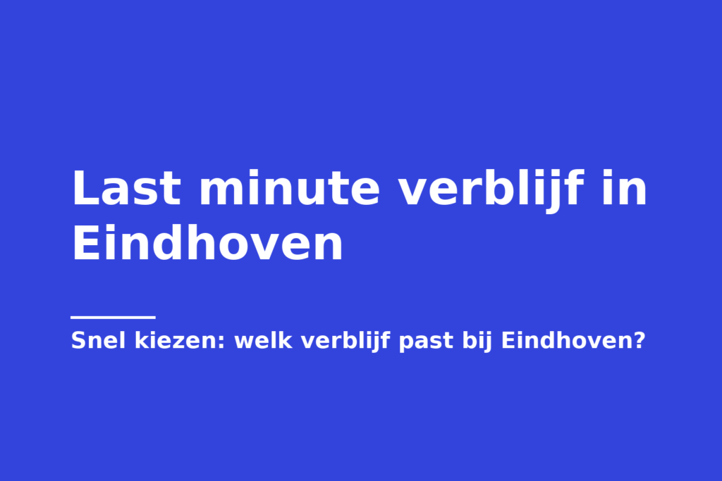 Last minute verblijf in Eindhoven
