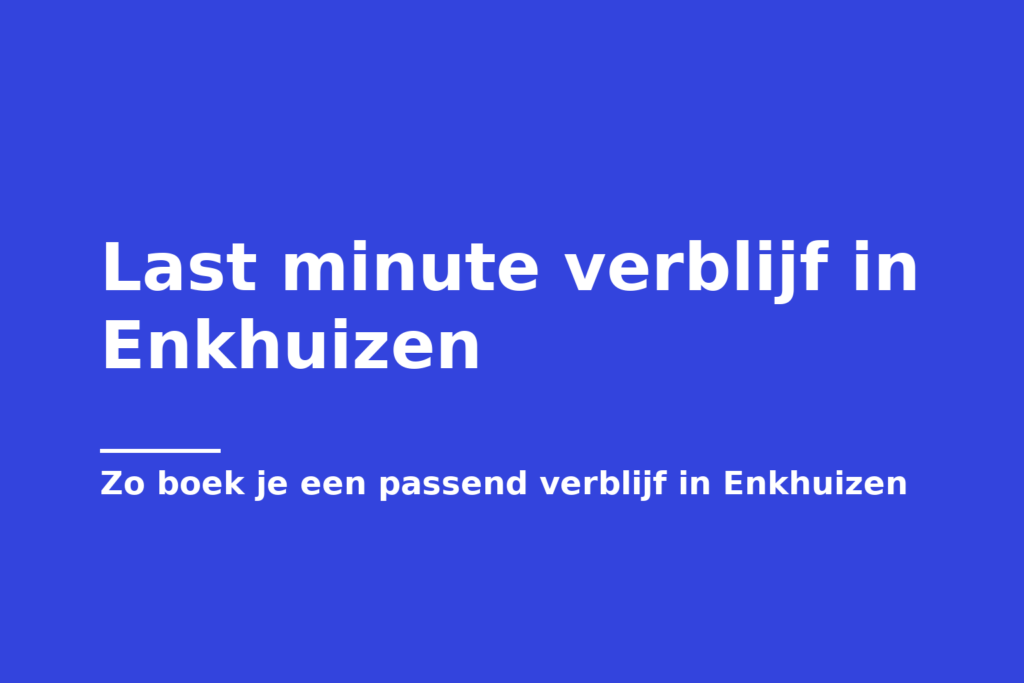 Last minute verblijf in Enkhuizen